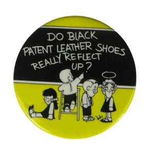 Do Black Patent Leather Shoes Reflect Up Pinback Button 1982 Theatre Musical NYC